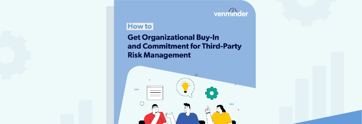 5 Tips to Follow to Get Organizational Buy-In and Commitment for Third-Party Risk Management