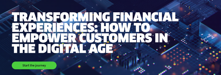 TRANSFORMING FINANCIAL EXPERIENCES: How To Empower Customers in the Digital Age